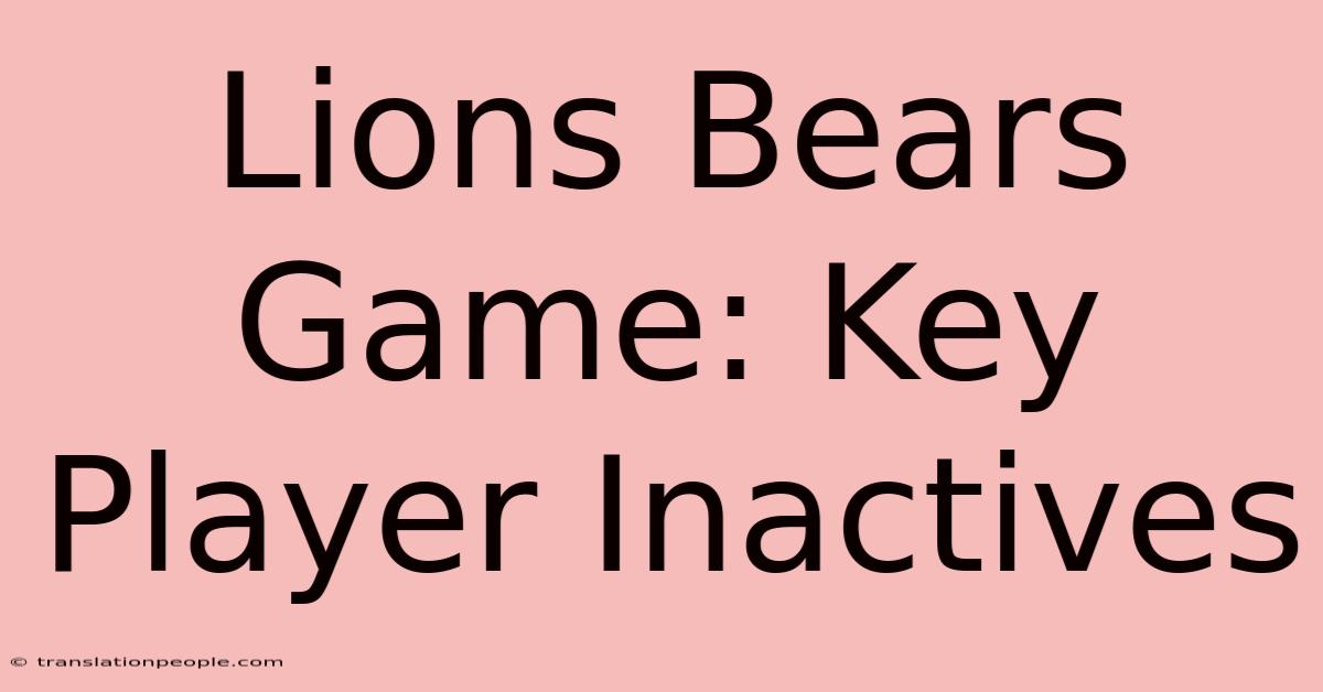 Lions Bears Game: Key Player Inactives