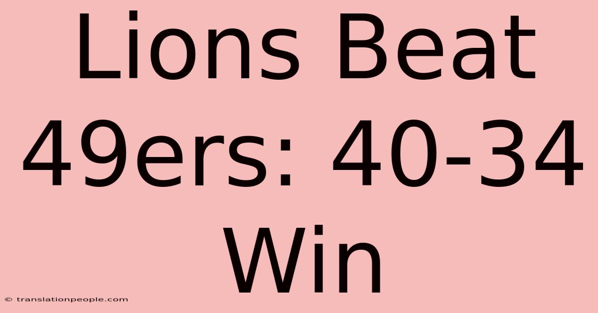 Lions Beat 49ers: 40-34 Win