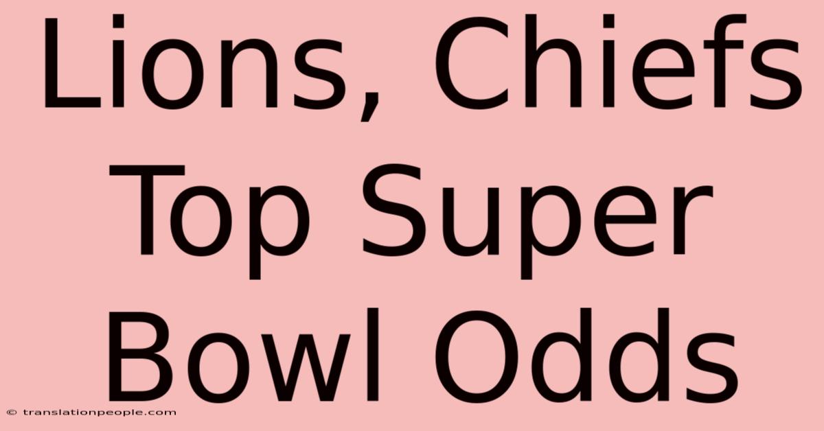 Lions, Chiefs Top Super Bowl Odds