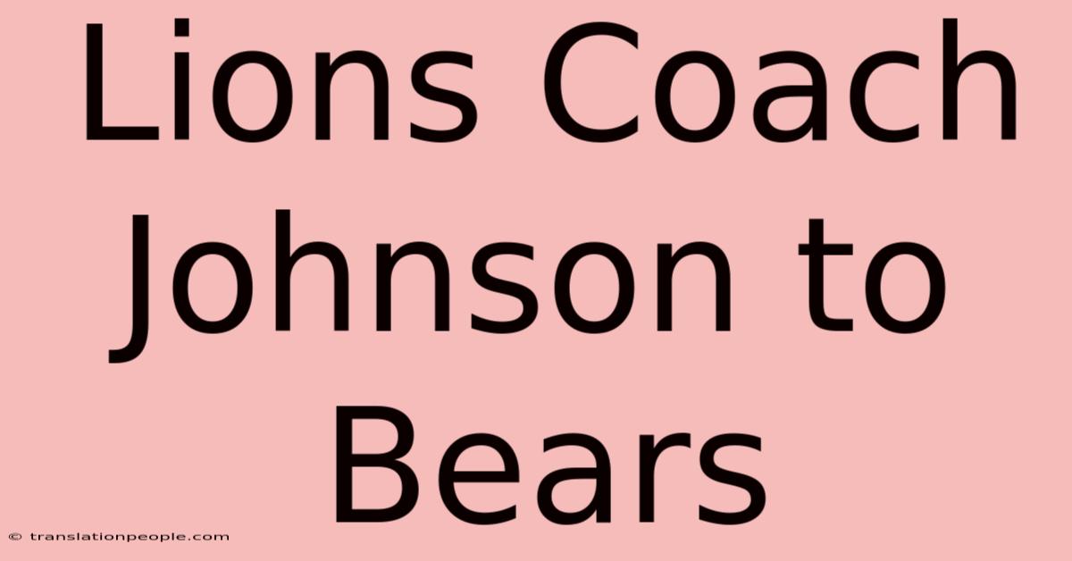 Lions Coach Johnson To Bears