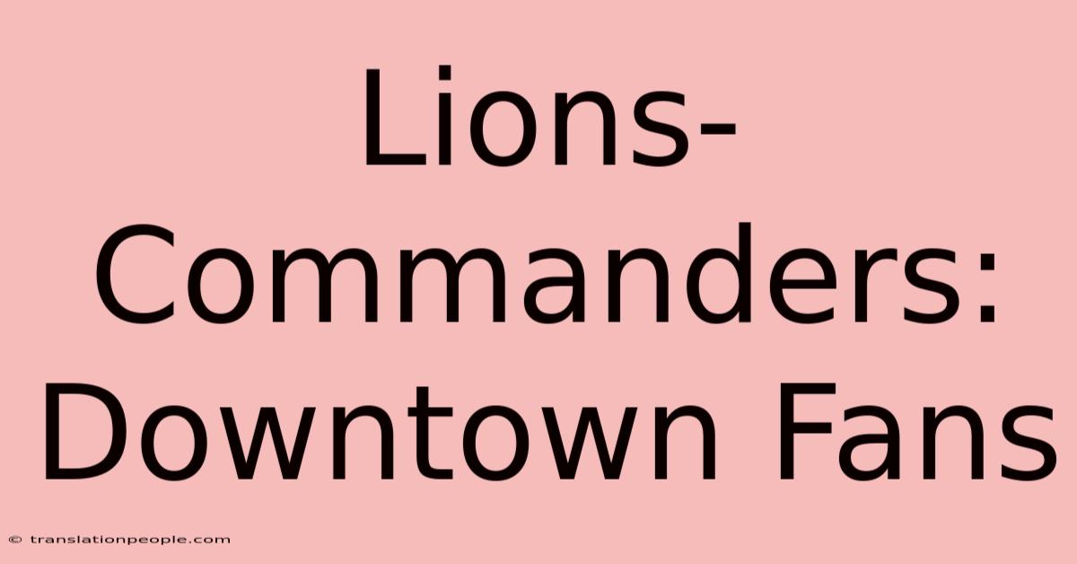 Lions-Commanders: Downtown Fans