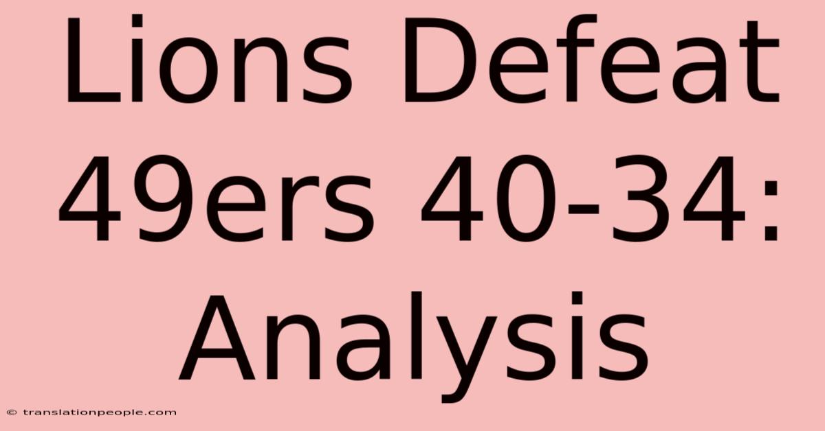 Lions Defeat 49ers 40-34: Analysis