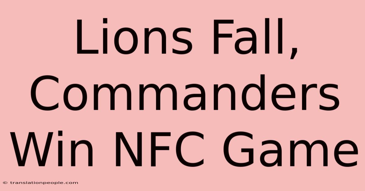 Lions Fall, Commanders Win NFC Game