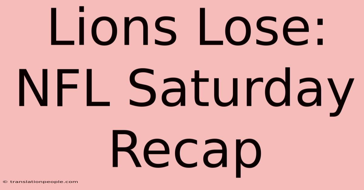 Lions Lose: NFL Saturday Recap