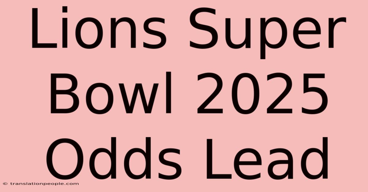 Lions Super Bowl 2025 Odds Lead