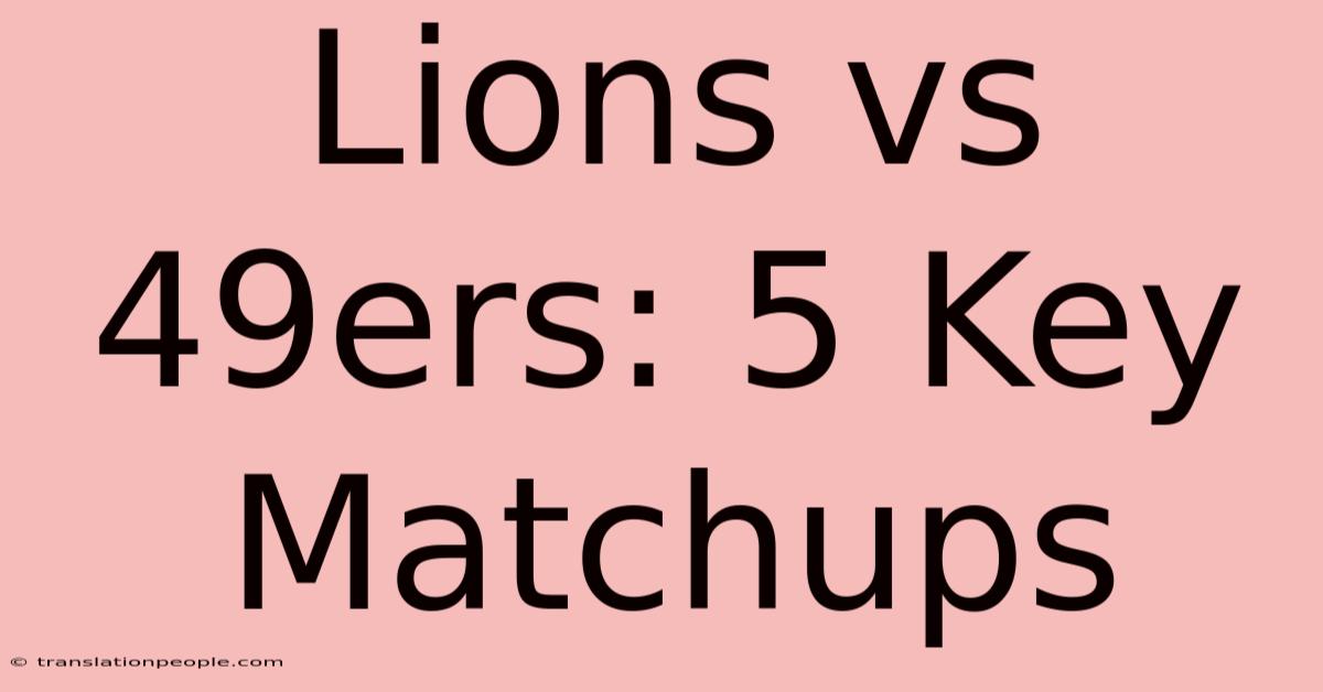 Lions Vs 49ers: 5 Key Matchups