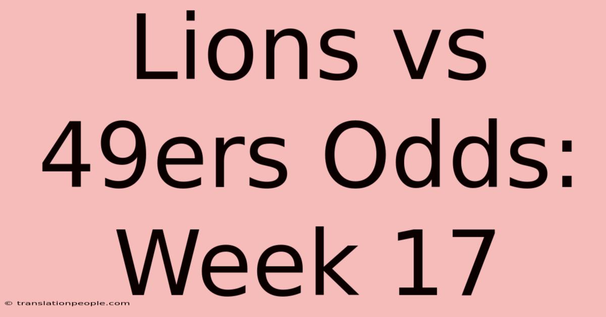 Lions Vs 49ers Odds: Week 17