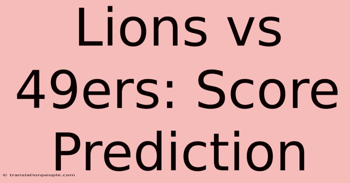 Lions Vs 49ers: Score Prediction