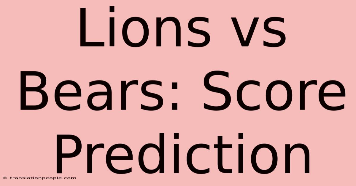 Lions Vs Bears: Score Prediction