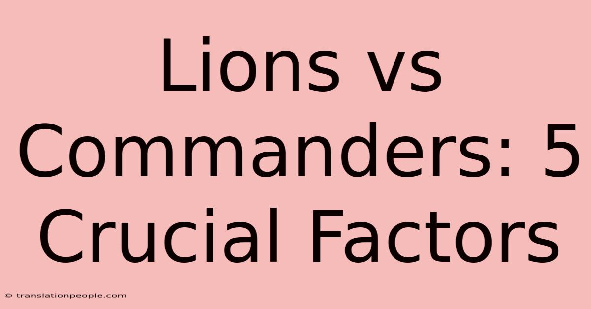 Lions Vs Commanders: 5 Crucial Factors