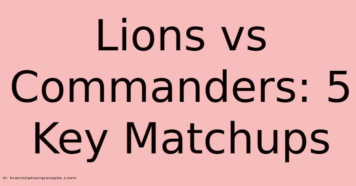 Lions Vs Commanders: 5 Key Matchups