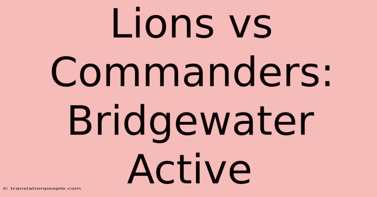 Lions Vs Commanders: Bridgewater Active