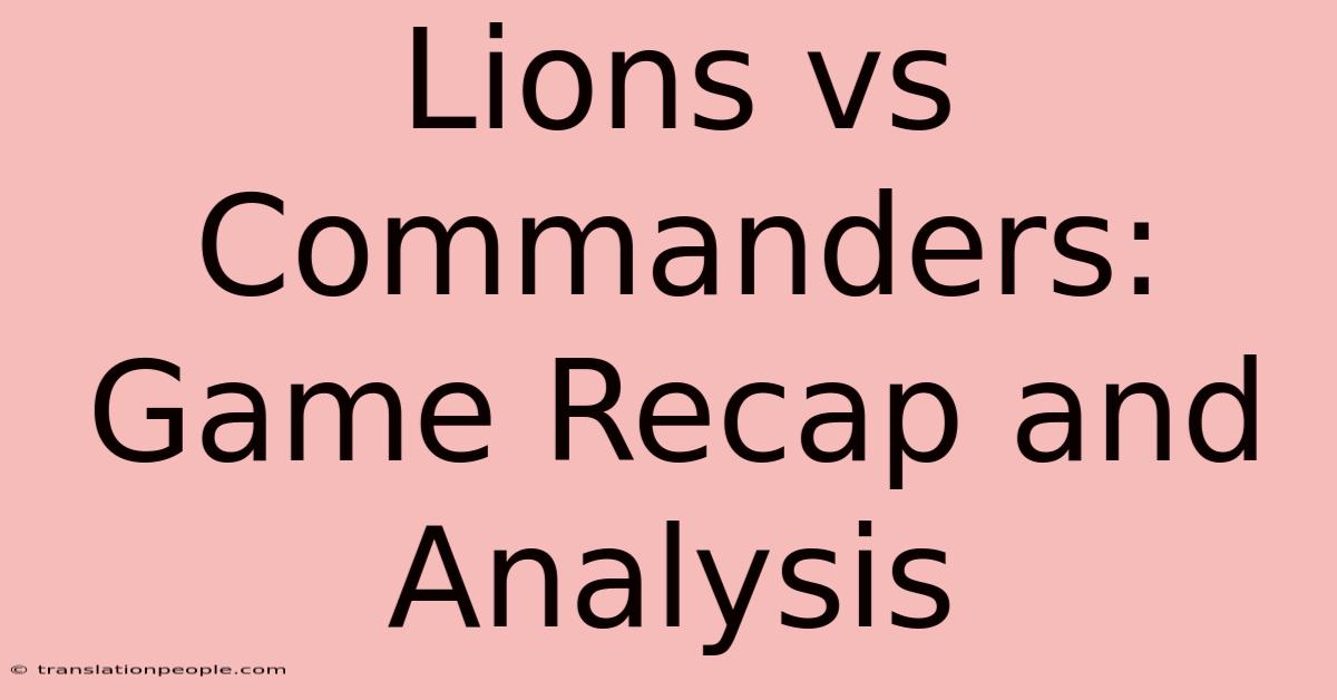 Lions Vs Commanders: Game Recap And Analysis