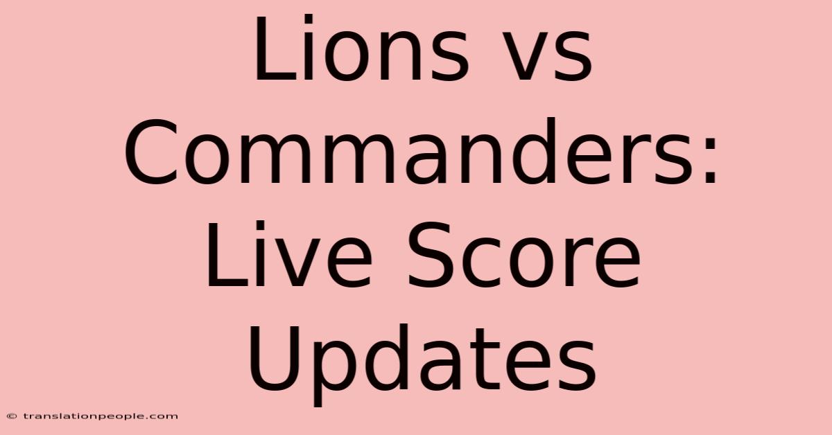 Lions Vs Commanders: Live Score Updates