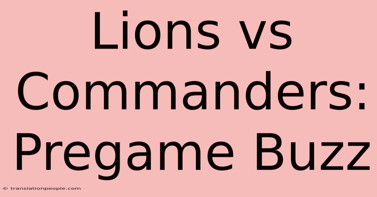 Lions Vs Commanders: Pregame Buzz