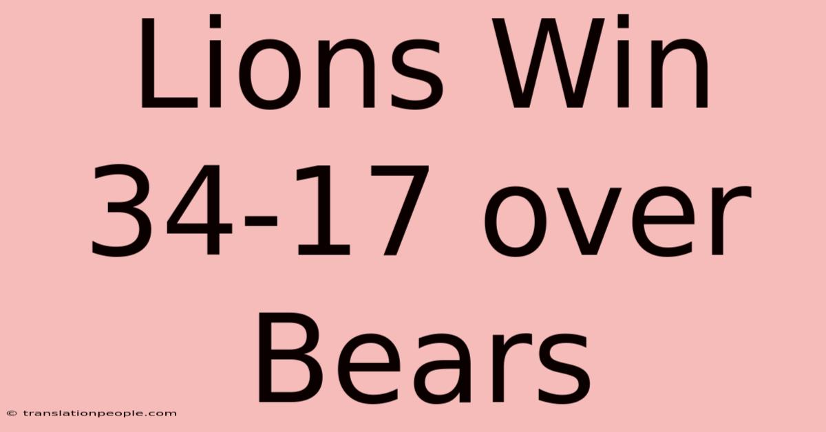 Lions Win 34-17 Over Bears