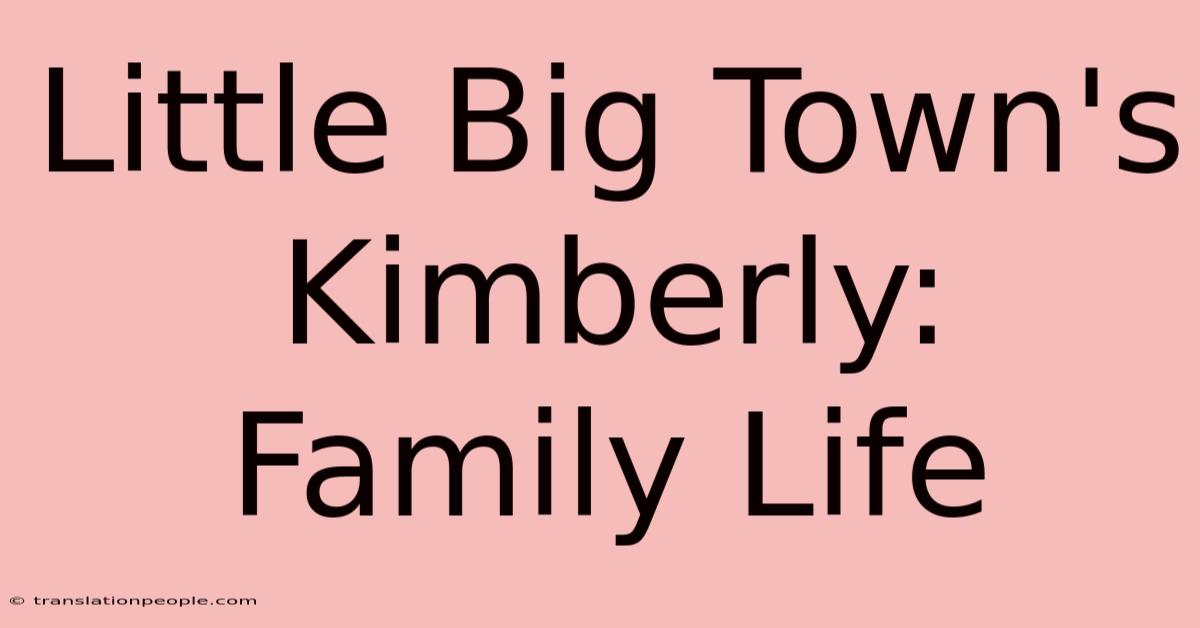 Little Big Town's Kimberly: Family Life