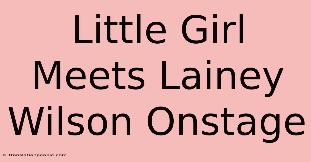 Little Girl Meets Lainey Wilson Onstage