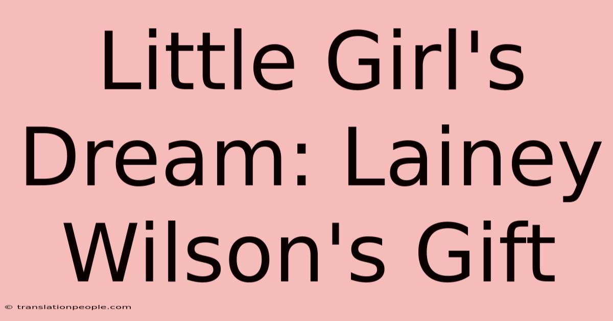 Little Girl's Dream: Lainey Wilson's Gift