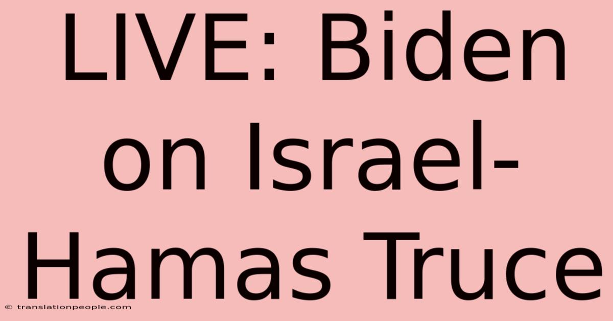 LIVE: Biden On Israel-Hamas Truce