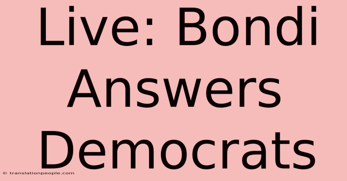 Live: Bondi Answers Democrats