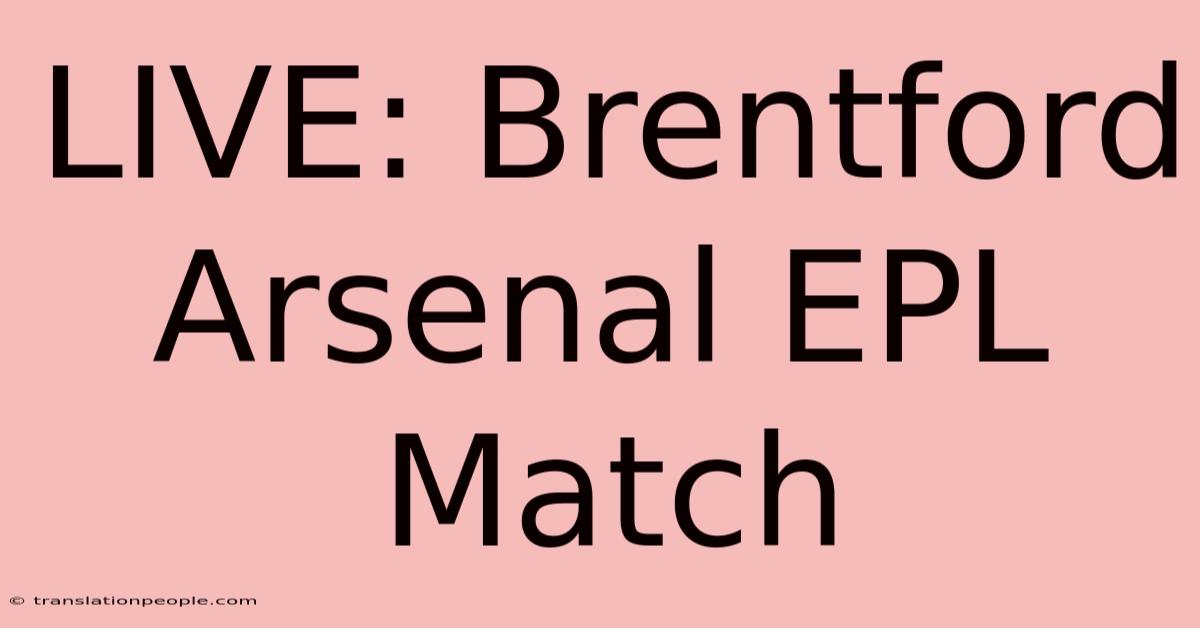 LIVE: Brentford Arsenal EPL Match