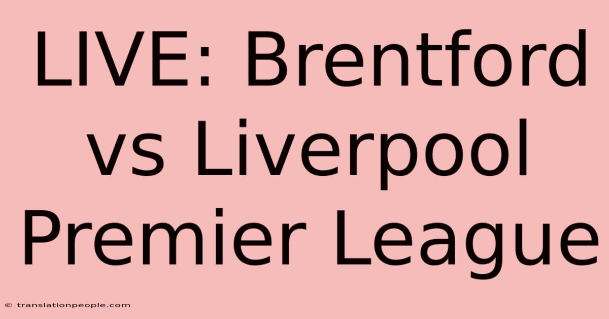 LIVE: Brentford Vs Liverpool Premier League