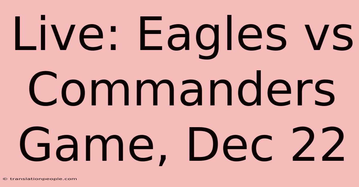 Live: Eagles Vs Commanders Game, Dec 22