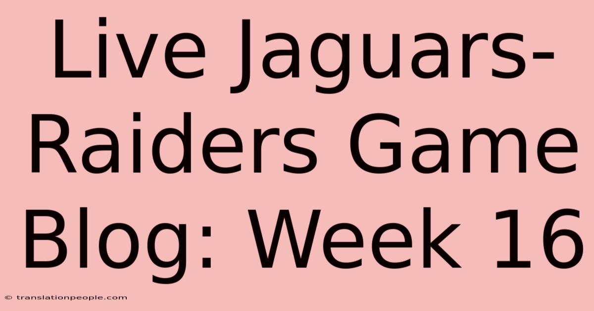 Live Jaguars-Raiders Game Blog: Week 16