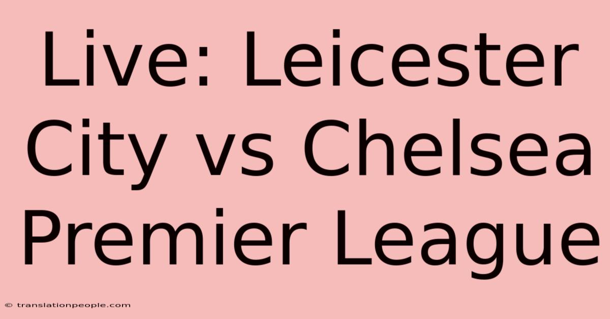 Live: Leicester City Vs Chelsea Premier League