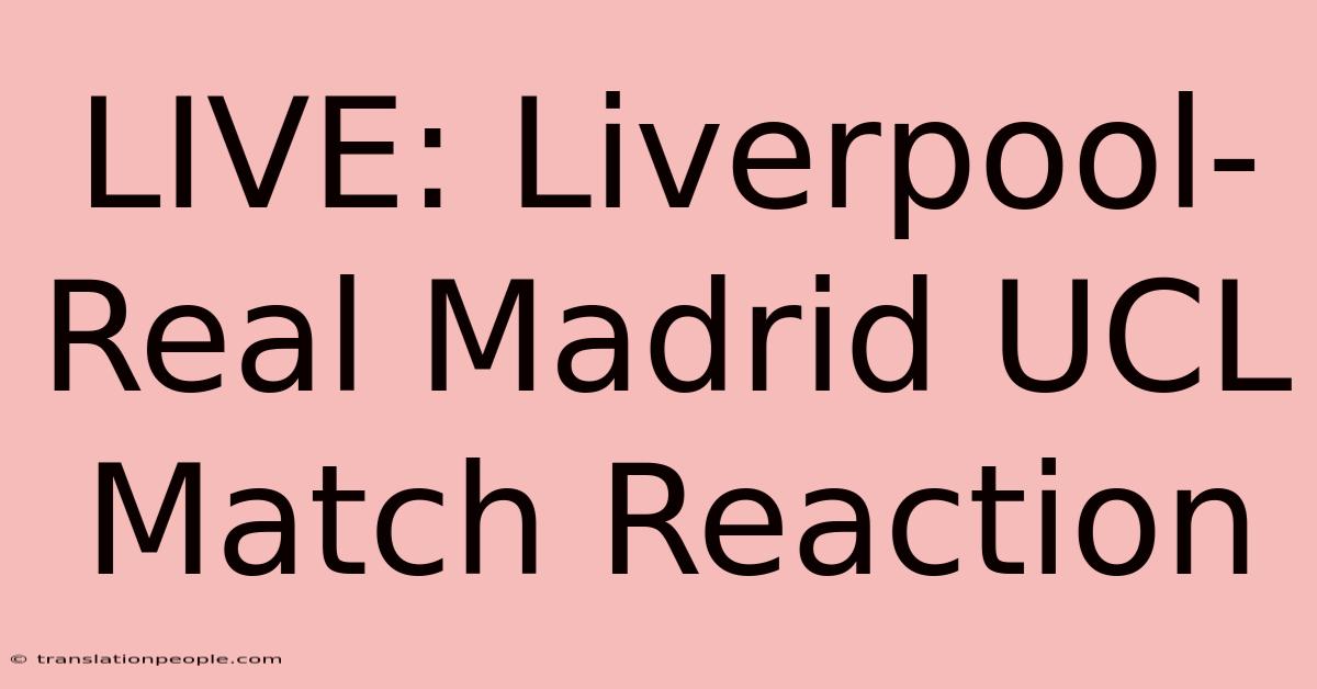 LIVE: Liverpool-Real Madrid UCL Match Reaction