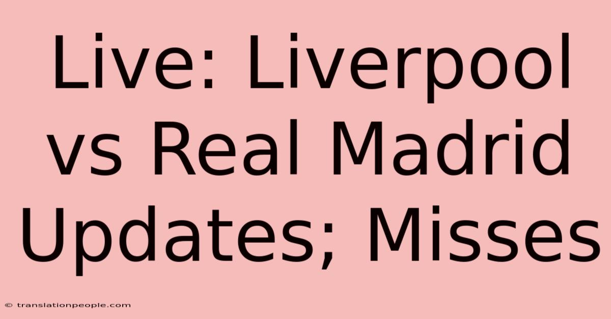 Live: Liverpool Vs Real Madrid Updates; Misses