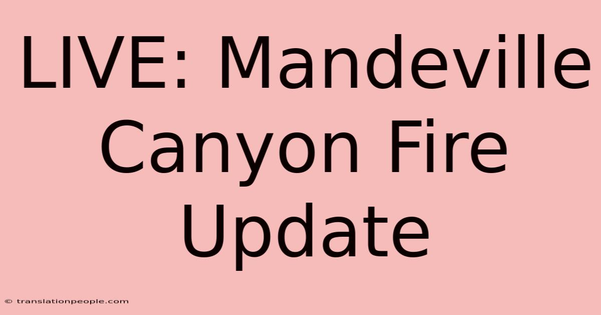 LIVE: Mandeville Canyon Fire Update