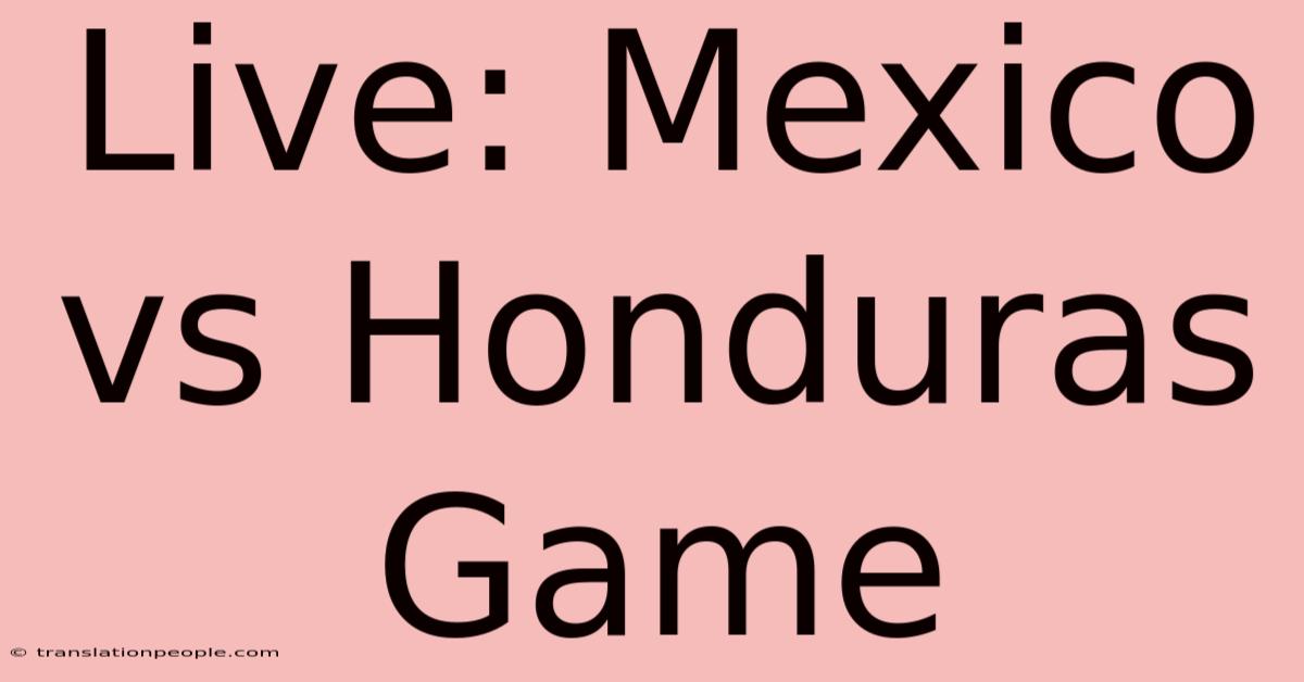 Live: Mexico Vs Honduras Game