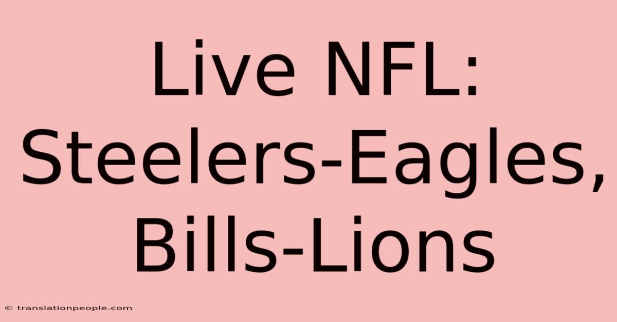 Live NFL: Steelers-Eagles, Bills-Lions