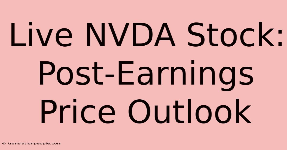 Live NVDA Stock: Post-Earnings Price Outlook