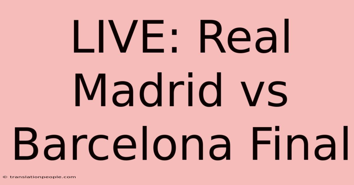 LIVE: Real Madrid Vs Barcelona Final