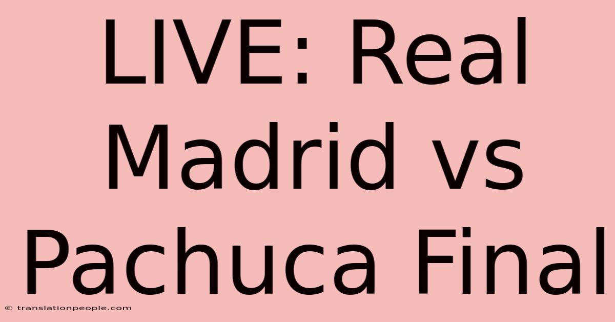 LIVE: Real Madrid Vs Pachuca Final