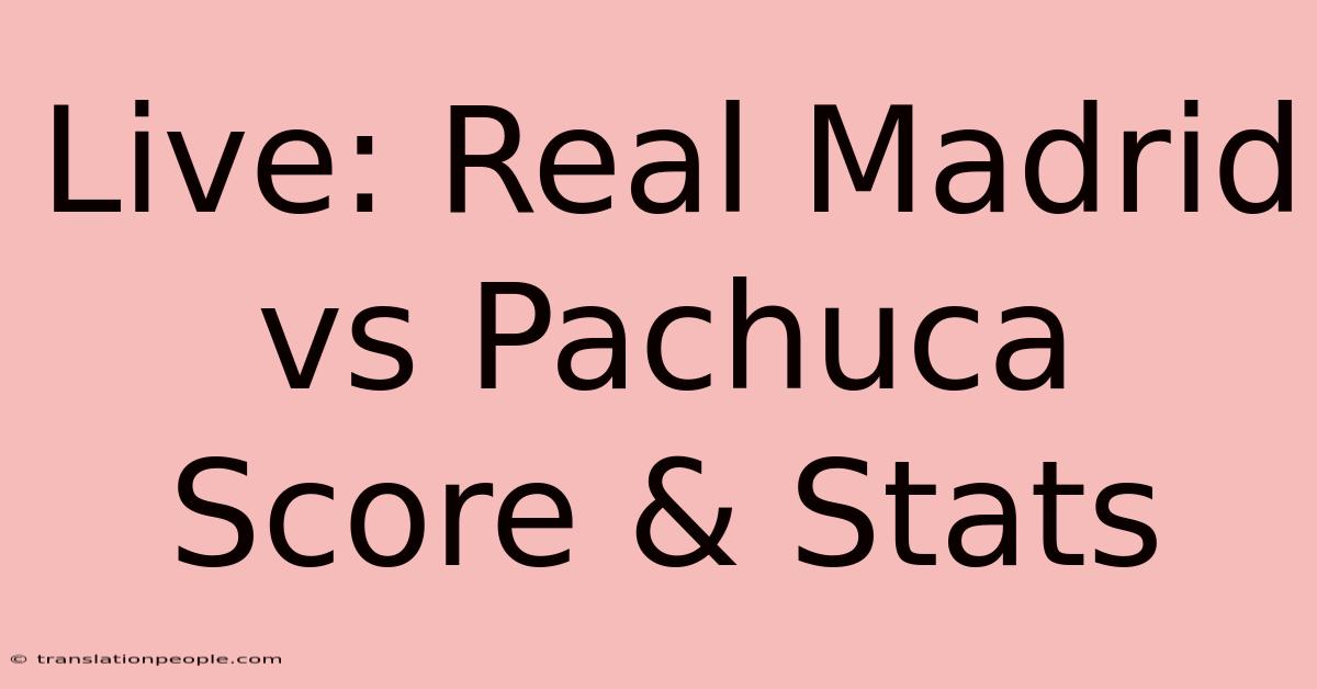 Live: Real Madrid Vs Pachuca Score & Stats