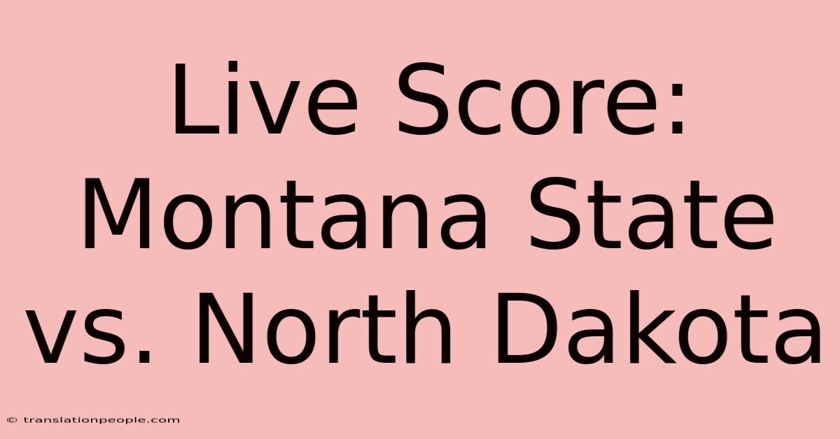 Live Score: Montana State Vs. North Dakota