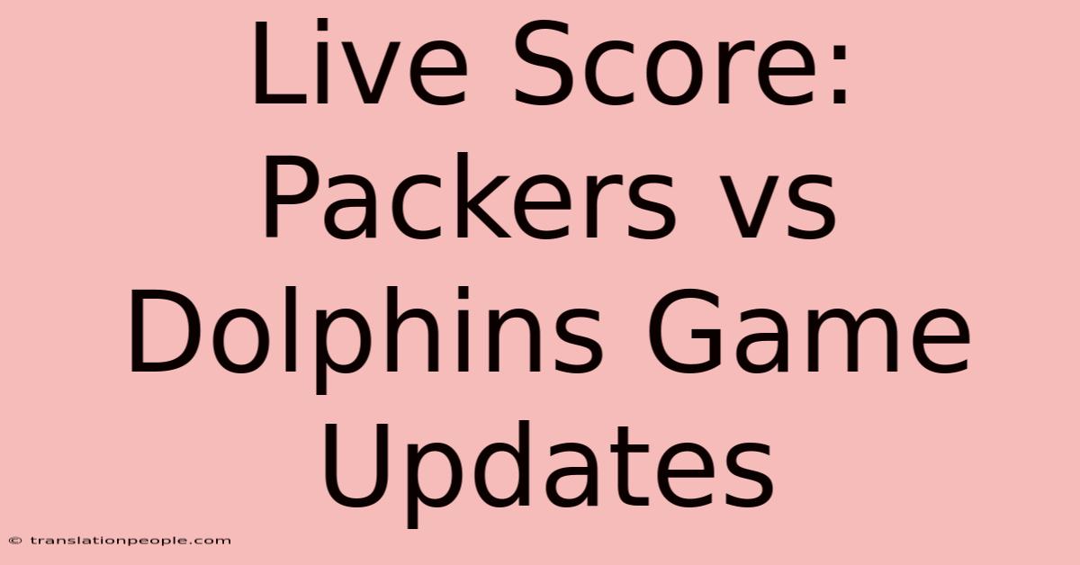 Live Score: Packers Vs Dolphins Game Updates