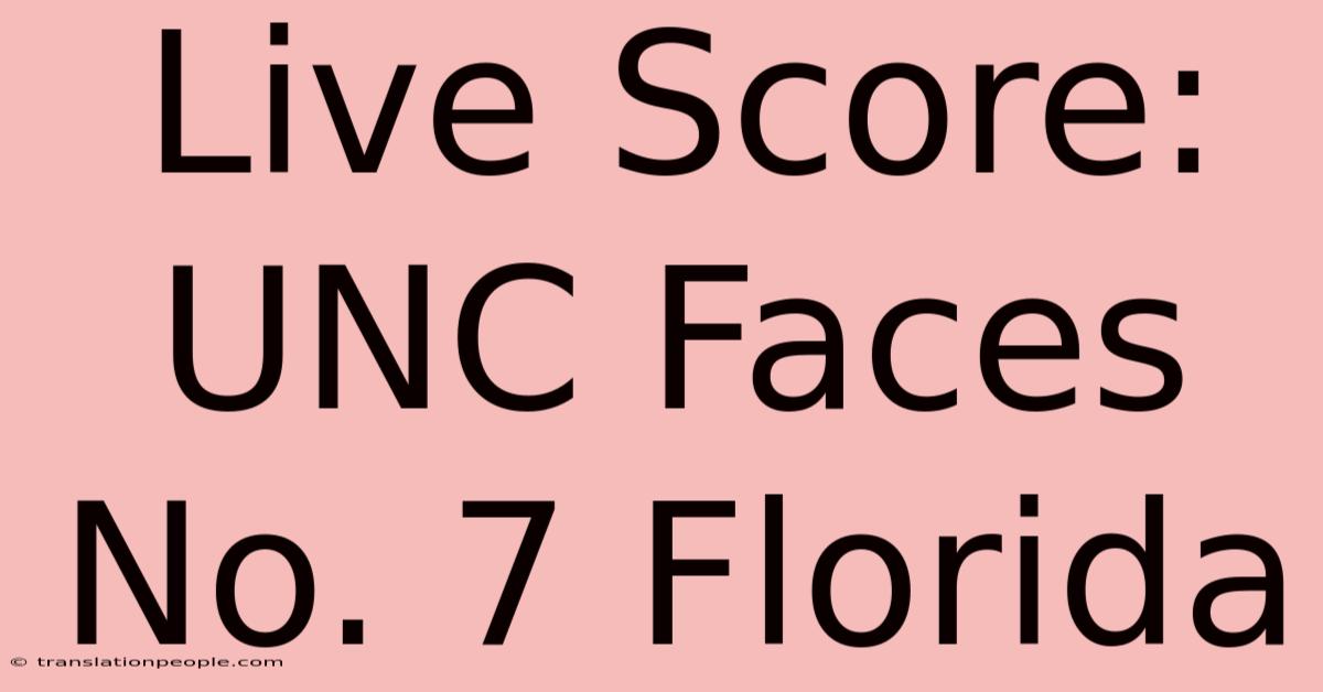 Live Score: UNC Faces No. 7 Florida