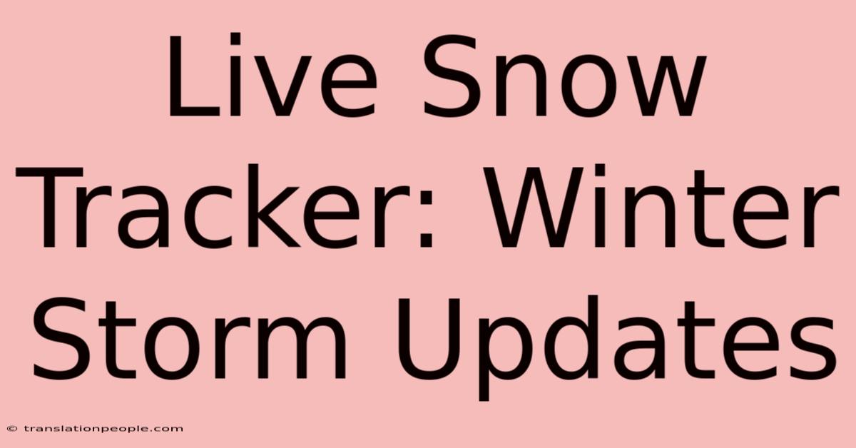 Live Snow Tracker: Winter Storm Updates