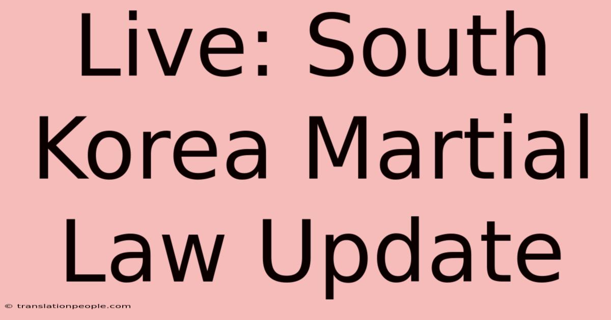 Live: South Korea Martial Law Update