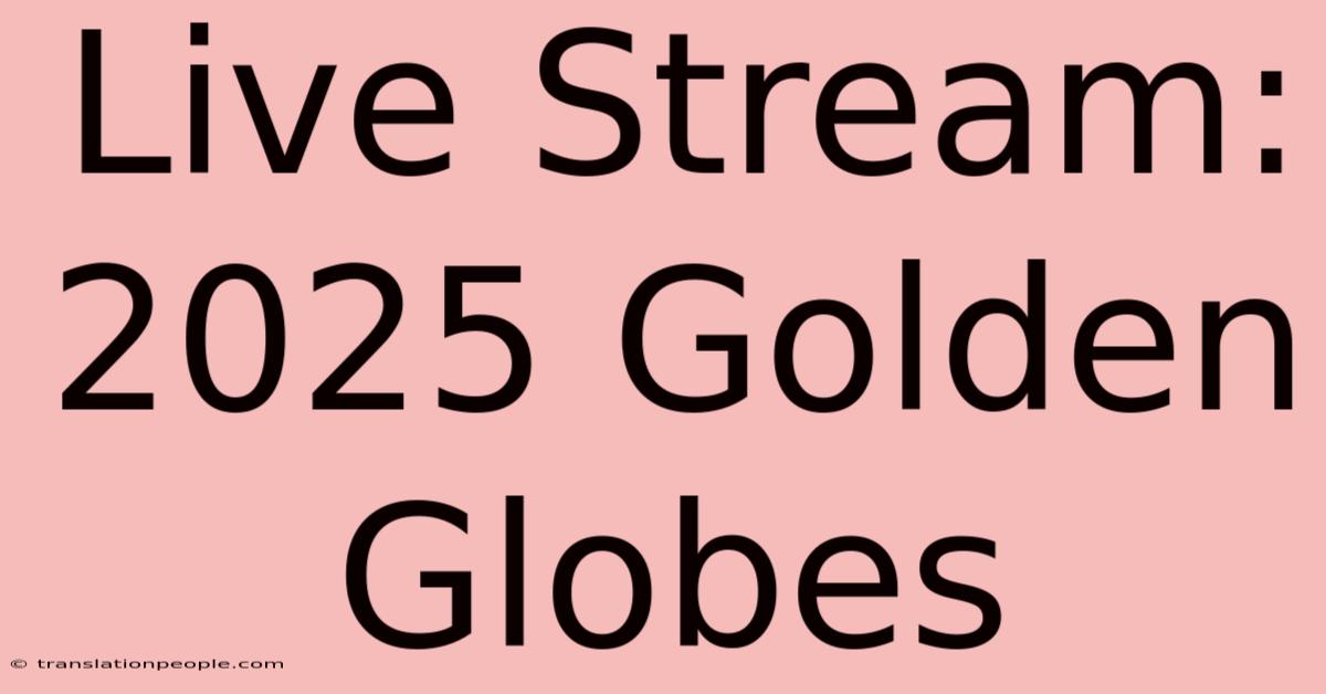 Live Stream: 2025 Golden Globes