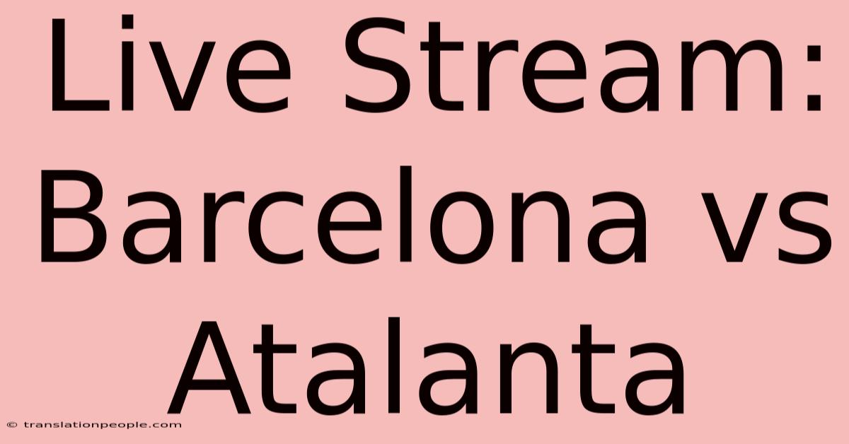 Live Stream: Barcelona Vs Atalanta