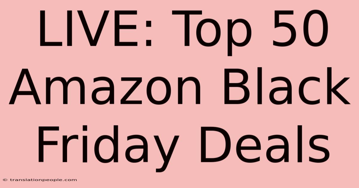 LIVE: Top 50 Amazon Black Friday Deals