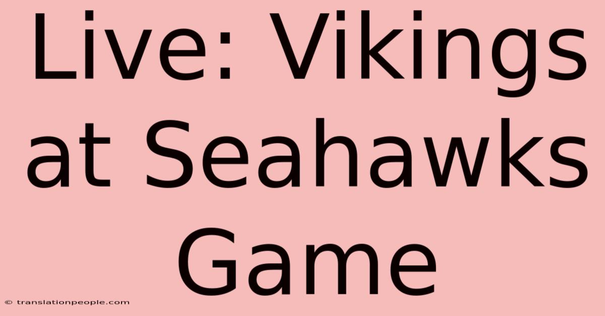 Live: Vikings At Seahawks Game