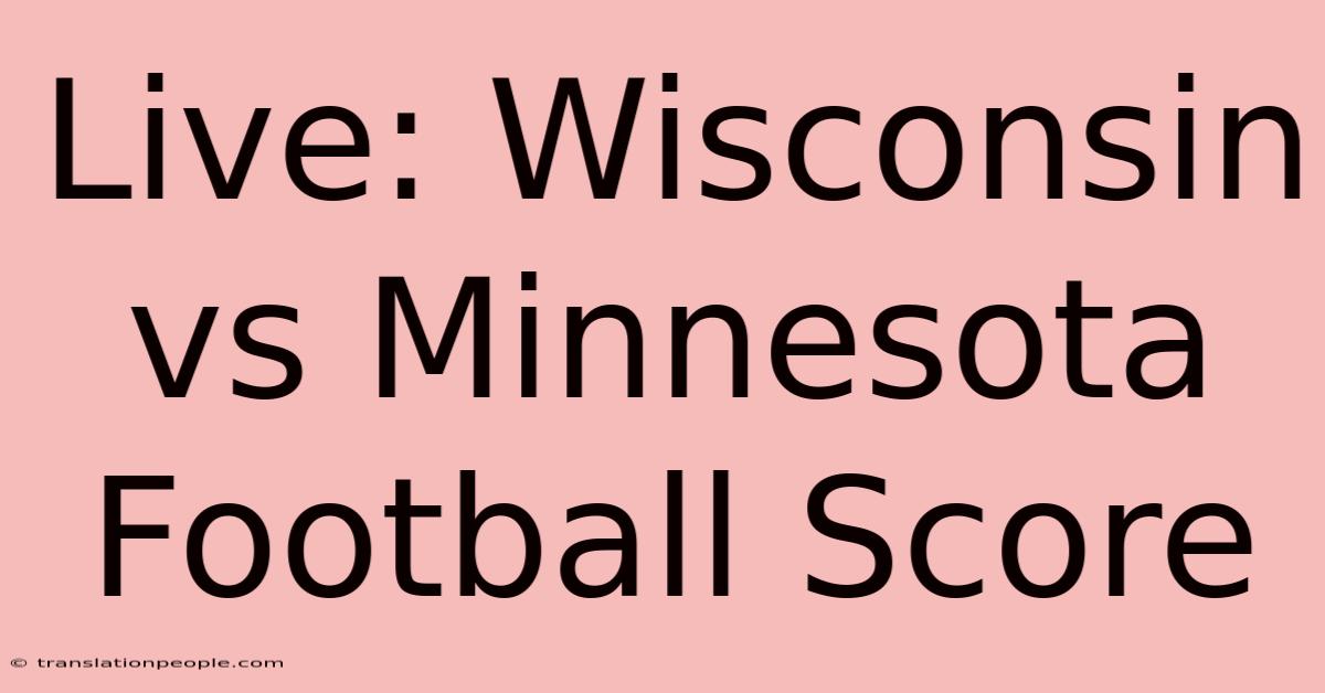 Live: Wisconsin Vs Minnesota Football Score