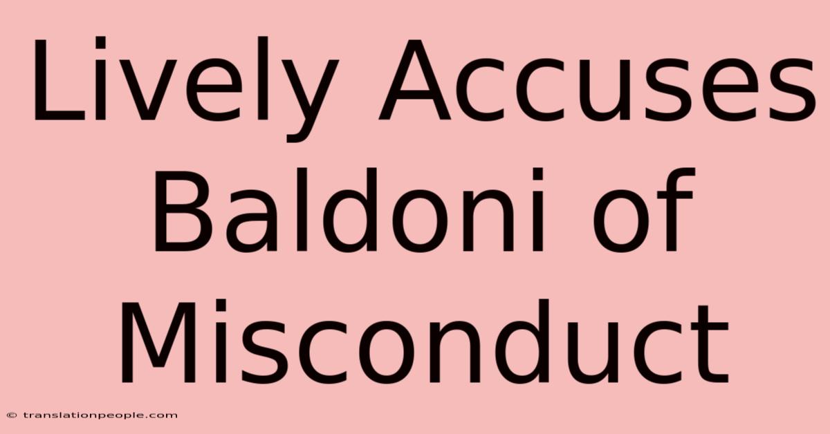 Lively Accuses Baldoni Of Misconduct